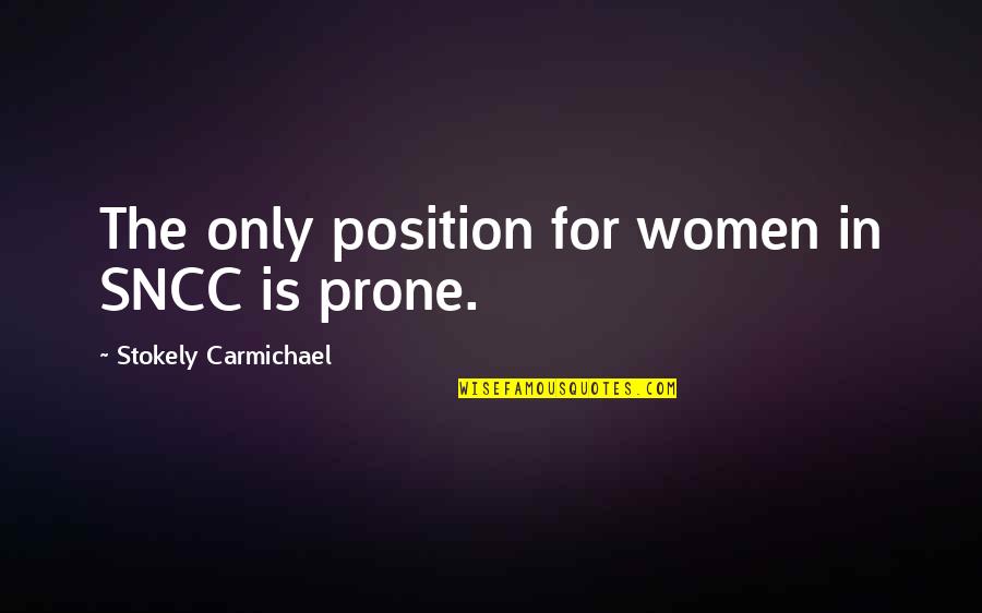 A Woman Without Curves Is Like Quotes By Stokely Carmichael: The only position for women in SNCC is