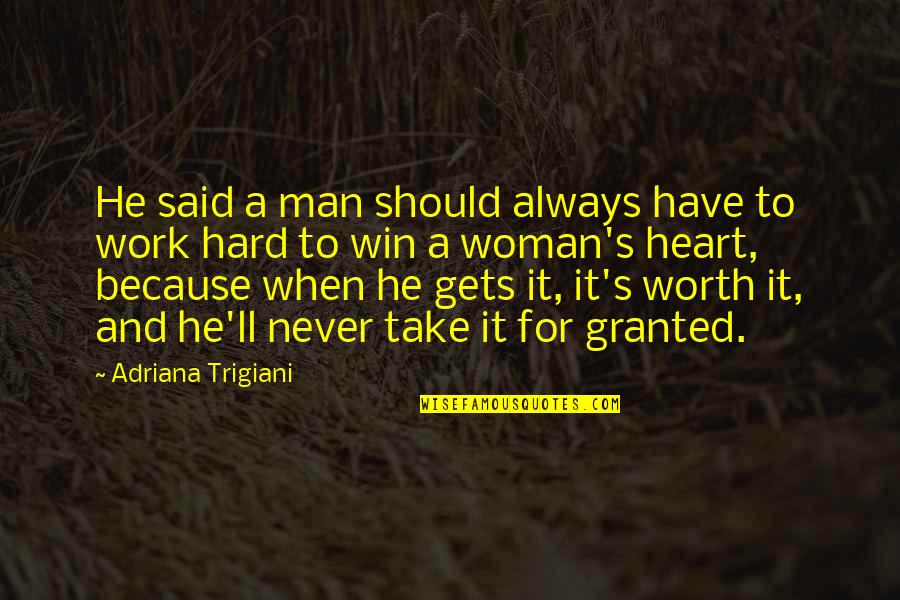 A Woman Worth Quotes By Adriana Trigiani: He said a man should always have to