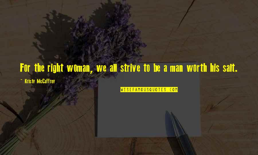 A Woman Worth Quotes By Kristy McCaffrey: For the right woman, we all strive to