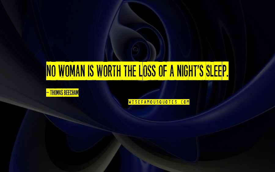 A Woman Worth Quotes By Thomas Beecham: No woman is worth the loss of a