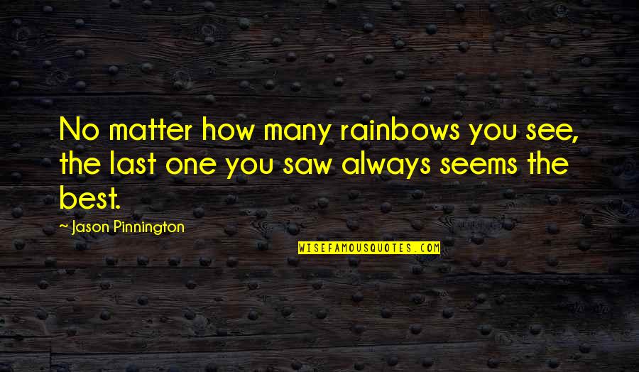 A Woman's Beautiful Eyes Quotes By Jason Pinnington: No matter how many rainbows you see, the