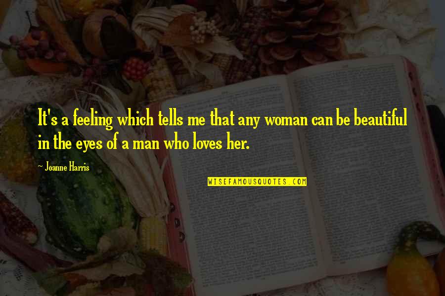 A Woman's Beautiful Eyes Quotes By Joanne Harris: It's a feeling which tells me that any