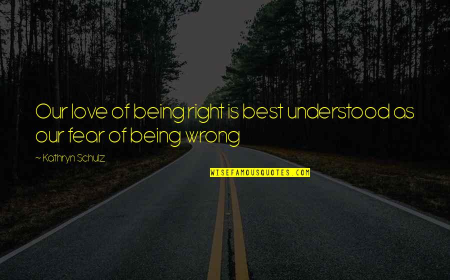 A Woman's Beautiful Eyes Quotes By Kathryn Schulz: Our love of being right is best understood