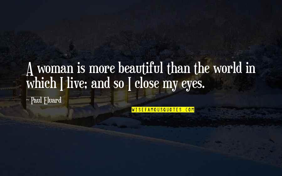 A Woman's Beautiful Eyes Quotes By Paul Eluard: A woman is more beautiful than the world