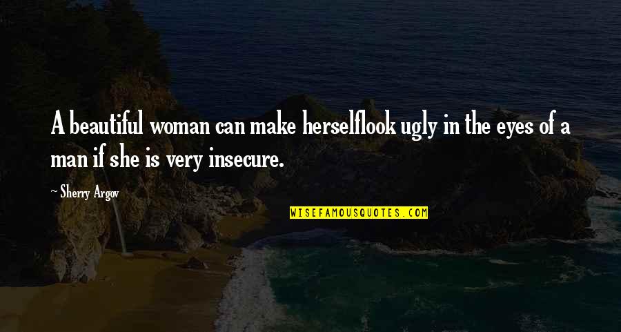 A Woman's Beautiful Eyes Quotes By Sherry Argov: A beautiful woman can make herselflook ugly in