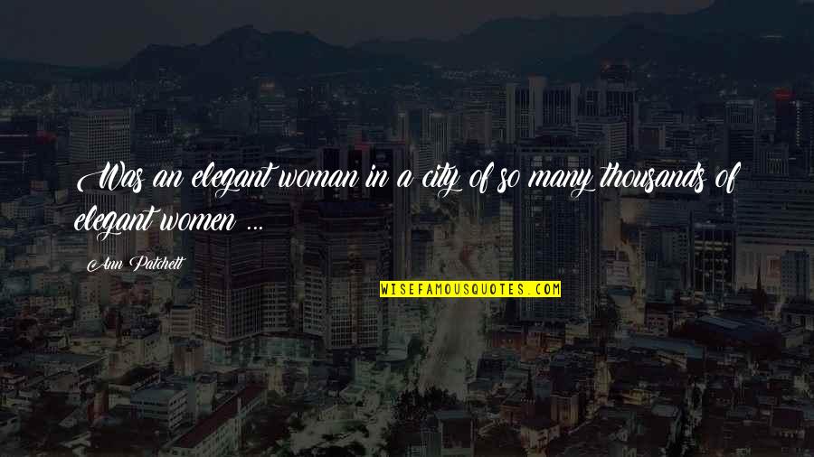 A Woman's Beauty Quotes By Ann Patchett: Was an elegant woman in a city of