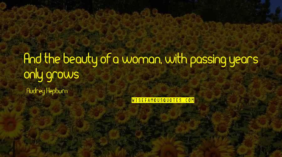 A Woman's Beauty Quotes By Audrey Hepburn: And the beauty of a woman, with passing