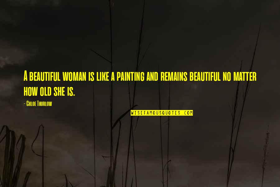 A Woman's Beauty Quotes By Chloe Thurlow: A beautiful woman is like a painting and