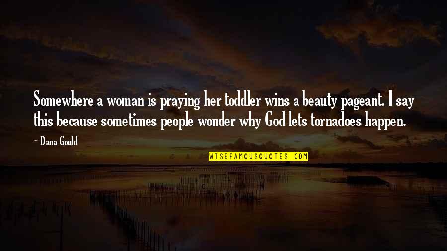 A Woman's Beauty Quotes By Dana Gould: Somewhere a woman is praying her toddler wins