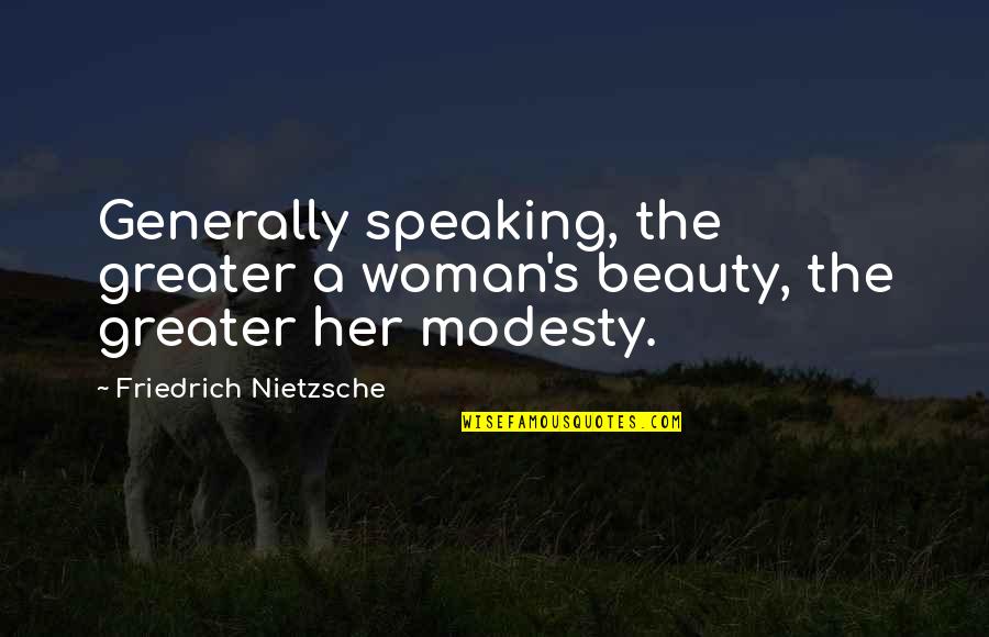 A Woman's Beauty Quotes By Friedrich Nietzsche: Generally speaking, the greater a woman's beauty, the