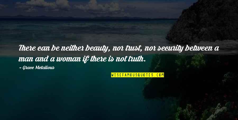A Woman's Beauty Quotes By Grace Metalious: There can be neither beauty, nor trust, nor