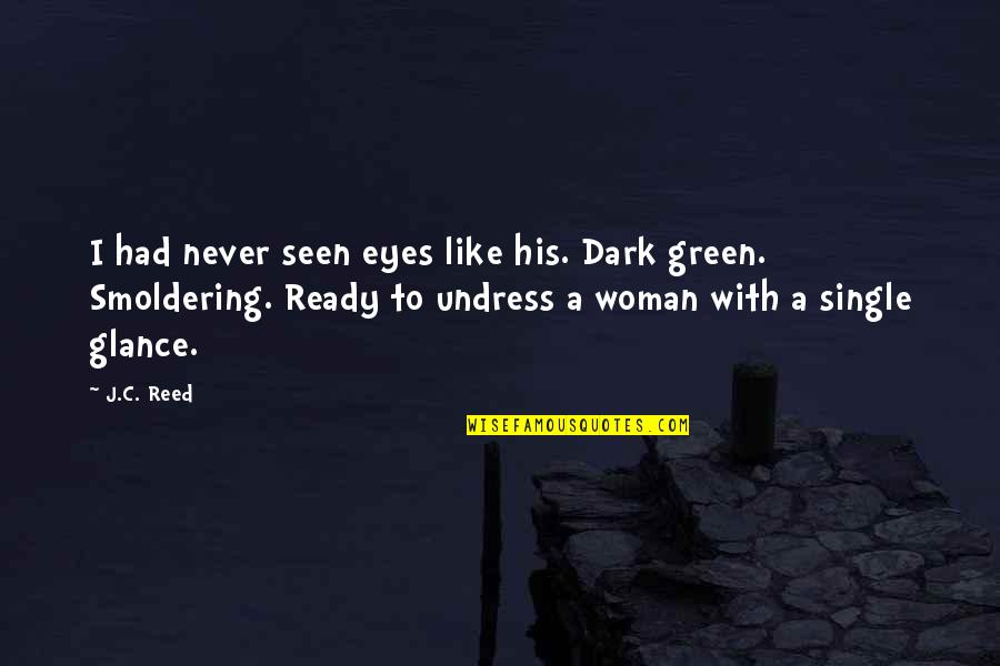 A Woman's Beauty Quotes By J.C. Reed: I had never seen eyes like his. Dark