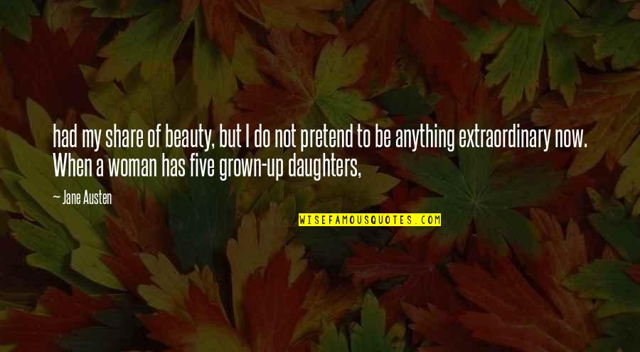 A Woman's Beauty Quotes By Jane Austen: had my share of beauty, but I do