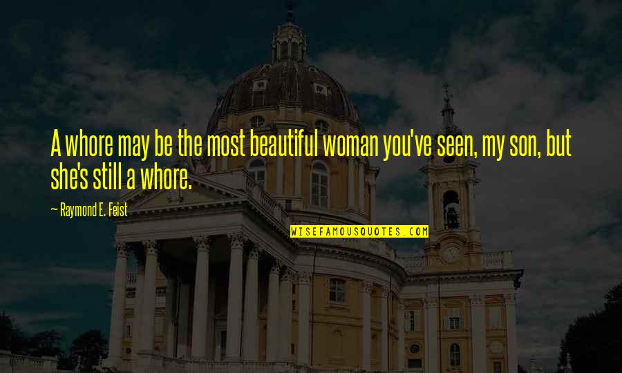 A Woman's Beauty Quotes By Raymond E. Feist: A whore may be the most beautiful woman