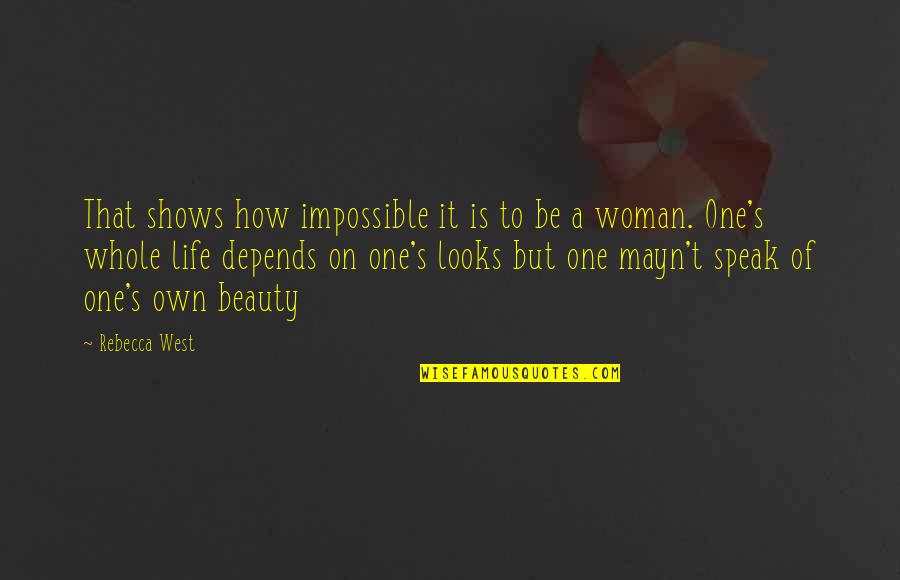 A Woman's Beauty Quotes By Rebecca West: That shows how impossible it is to be