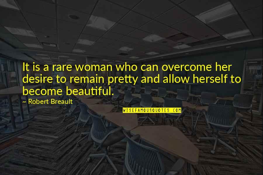 A Woman's Beauty Quotes By Robert Breault: It is a rare woman who can overcome