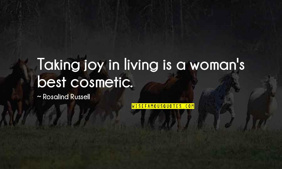 A Woman's Beauty Quotes By Rosalind Russell: Taking joy in living is a woman's best