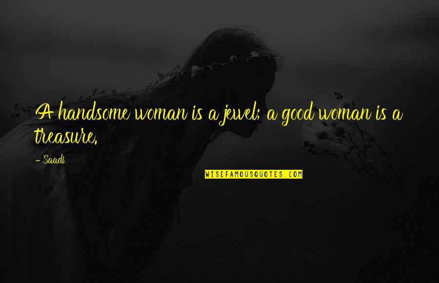 A Woman's Beauty Quotes By Saadi: A handsome woman is a jewel; a good