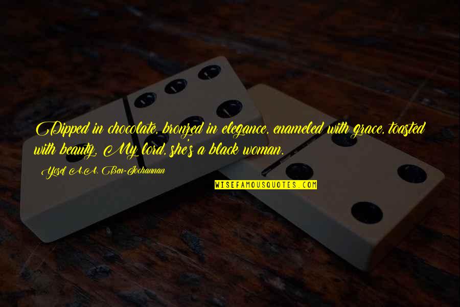 A Woman's Beauty Quotes By Yosef A.A. Ben-Jochannan: Dipped in chocolate, bronzed in elegance, enameled with