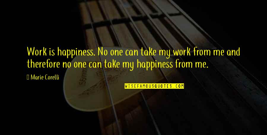 A Womans Cleavage Quotes By Marie Corelli: Work is happiness. No one can take my