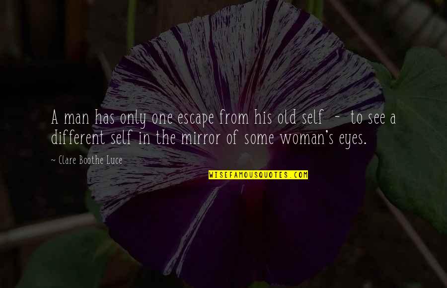 A Woman's Eyes Quotes By Clare Boothe Luce: A man has only one escape from his