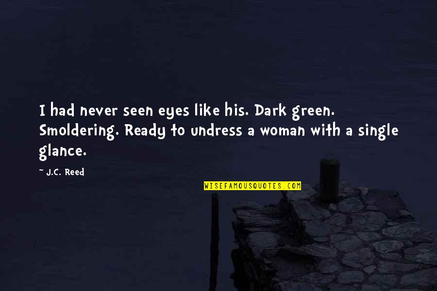 A Woman's Eyes Quotes By J.C. Reed: I had never seen eyes like his. Dark