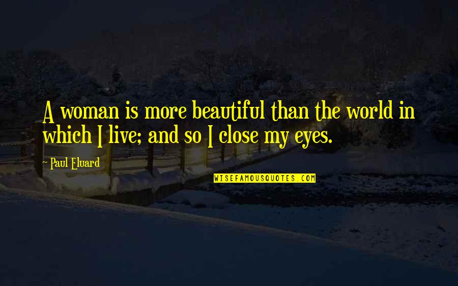 A Woman's Eyes Quotes By Paul Eluard: A woman is more beautiful than the world