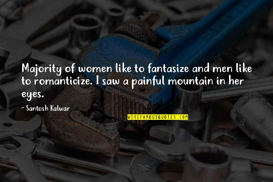 A Woman's Eyes Quotes By Santosh Kalwar: Majority of women like to fantasize and men