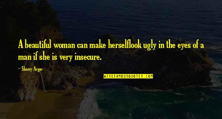 A Woman's Eyes Quotes By Sherry Argov: A beautiful woman can make herselflook ugly in