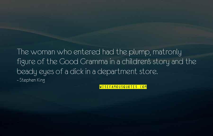 A Woman's Eyes Quotes By Stephen King: The woman who entered had the plump, matronly