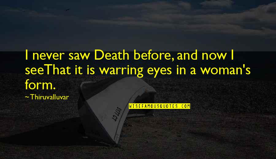 A Woman's Eyes Quotes By Thiruvalluvar: I never saw Death before, and now I