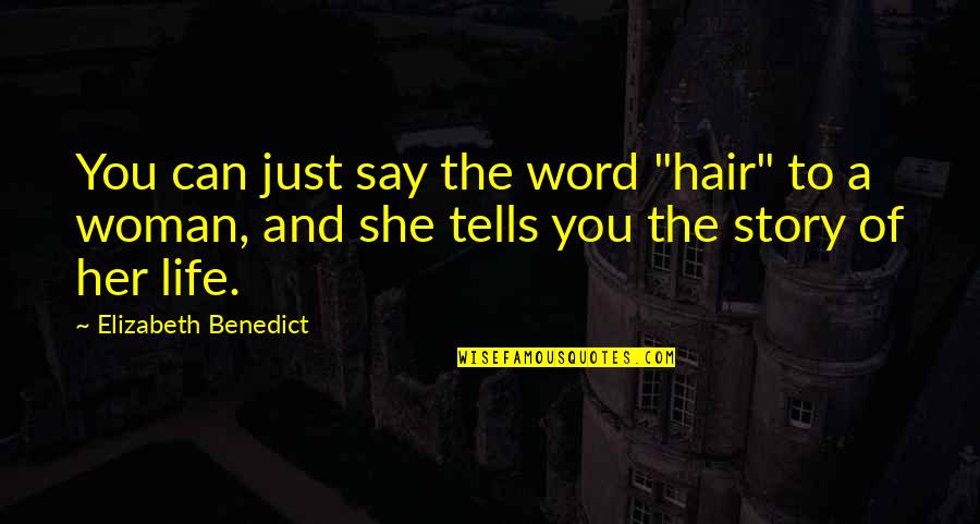 A Woman's Hair Quotes By Elizabeth Benedict: You can just say the word "hair" to