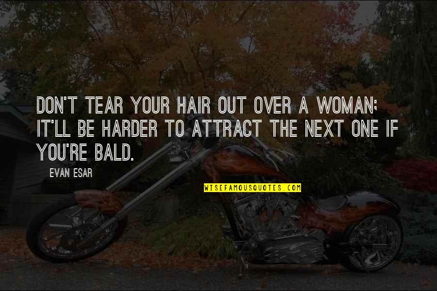 A Woman's Hair Quotes By Evan Esar: Don't tear your hair out over a woman;