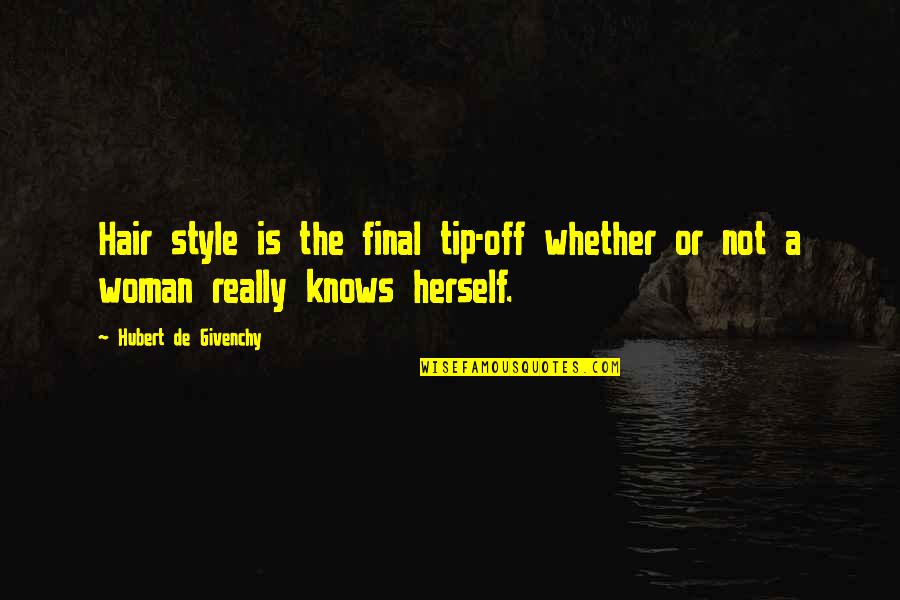 A Woman's Hair Quotes By Hubert De Givenchy: Hair style is the final tip-off whether or