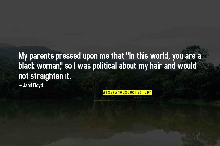 A Woman's Hair Quotes By Jami Floyd: My parents pressed upon me that "In this A Woman's Hair Quotes By Jami Floyd: My parents pressed upon me that "In this