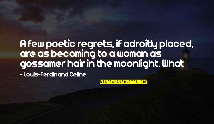 A Woman's Hair Quotes By Louis-Ferdinand Celine: A few poetic regrets, if adroitly placed, are