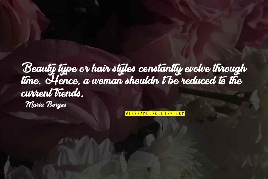 A Woman's Hair Quotes By Maria Borges: Beauty type or hair styles constantly evolve through