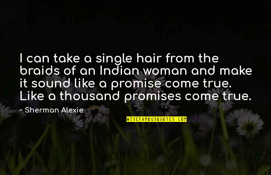 A Woman's Hair Quotes By Sherman Alexie: I can take a single hair from the