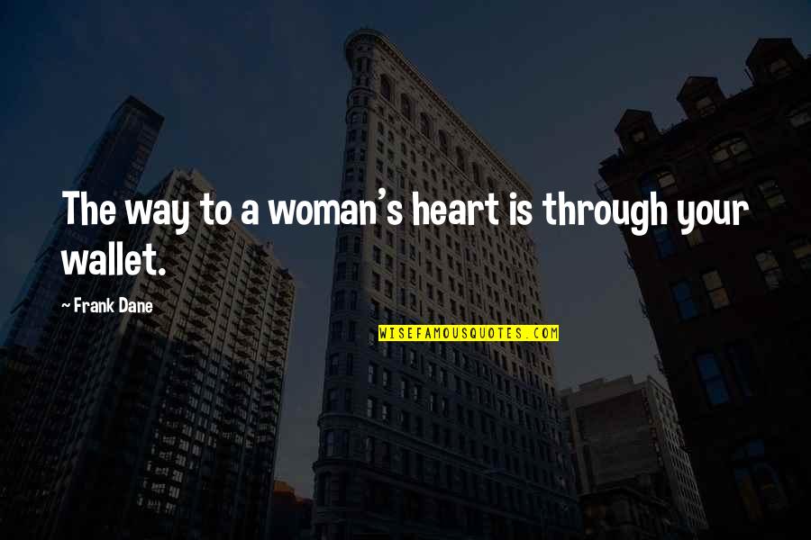 A Woman's Heart Quotes By Frank Dane: The way to a woman's heart is through
