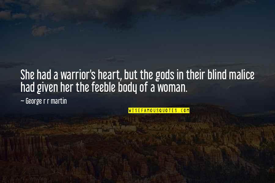 A Woman's Heart Quotes By George R R Martin: She had a warrior's heart, but the gods