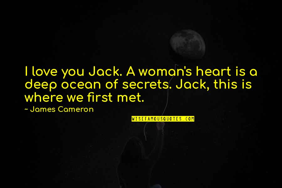 A Woman's Heart Quotes By James Cameron: I love you Jack. A woman's heart is