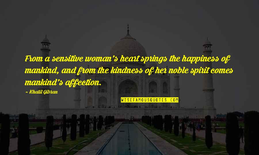 A Woman's Heart Quotes By Khalil Gibran: From a sensitive woman's heart springs the happiness