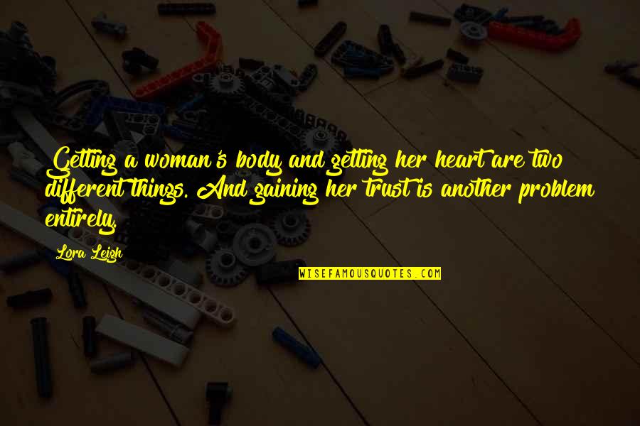 A Woman's Heart Quotes By Lora Leigh: Getting a woman's body and getting her heart