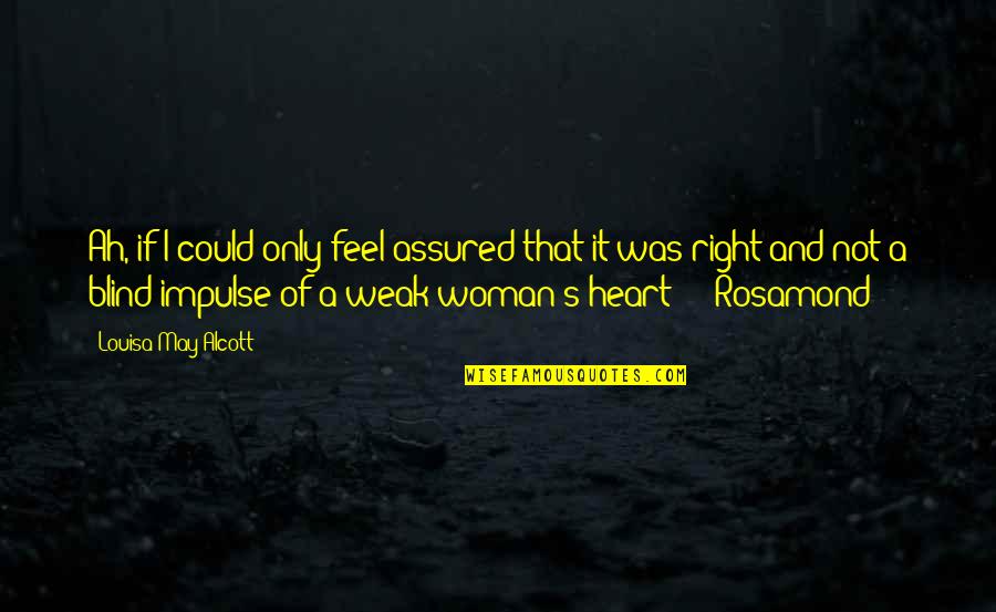 A Woman's Heart Quotes By Louisa May Alcott: Ah, if I could only feel assured that