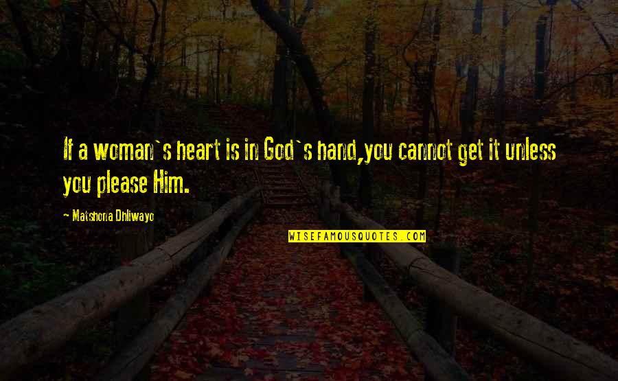 A Woman's Heart Quotes By Matshona Dhliwayo: If a woman's heart is in God's hand,you