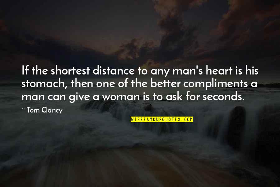 A Woman's Heart Quotes By Tom Clancy: If the shortest distance to any man's heart