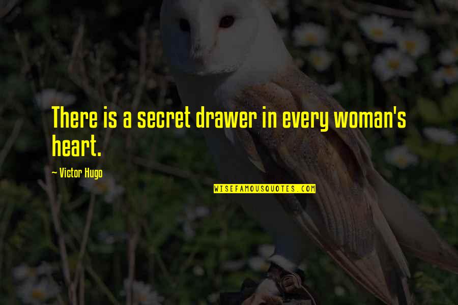 A Woman's Heart Quotes By Victor Hugo: There is a secret drawer in every woman's
