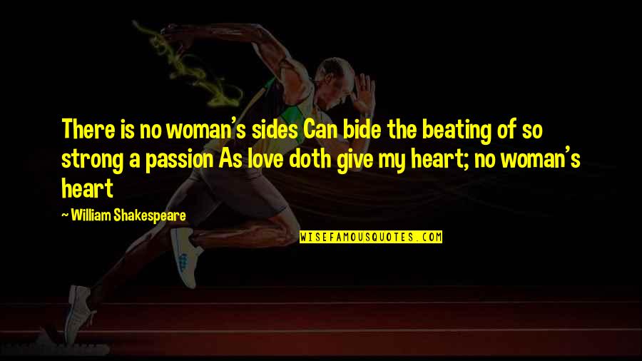 A Woman's Heart Quotes By William Shakespeare: There is no woman's sides Can bide the