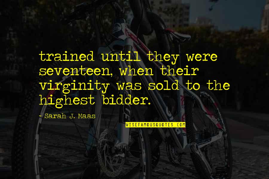 A Womans Mystery Quotes By Sarah J. Maas: trained until they were seventeen, when their virginity A Womans Mystery Quotes By Sarah J. Maas: trained until they were seventeen, when their virginity