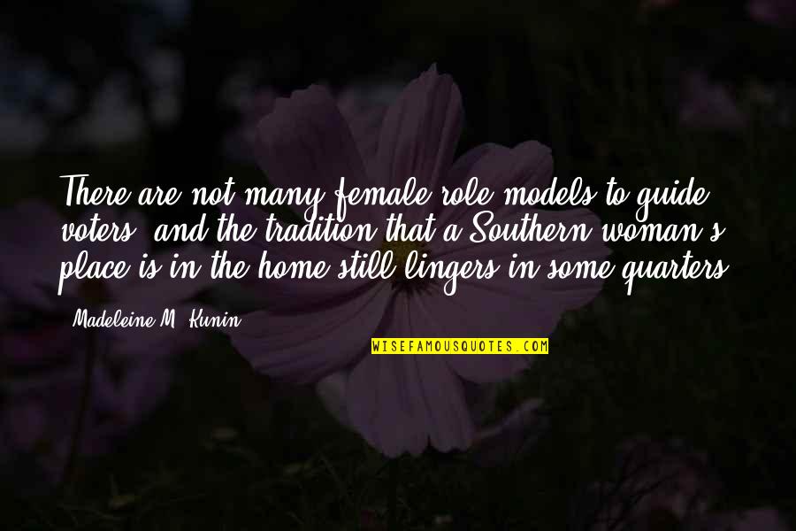 A Woman's Place Is In The Home Quotes By Madeleine M. Kunin: There are not many female role models to